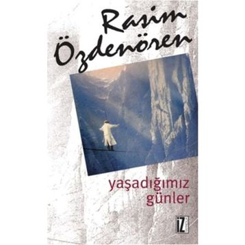 YAŞADIĞIMIZ GÜNLER - RASIM ÖZDENÖREN