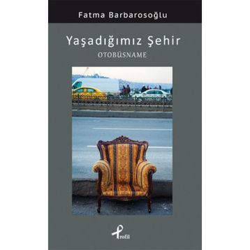 YAŞADIĞIMIZ ŞEHIR OTOBÜSNAME - FATMA BARBAROSOĞLU