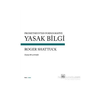 Yasak Bilgi - Roger Shattuck
