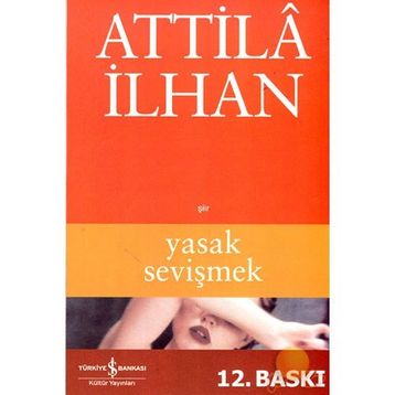 YASAK SEVİŞMEK - ATTILÂ İLHAN
