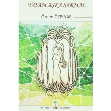 Yaşam Aşka Sarmal - Özden Özpınar