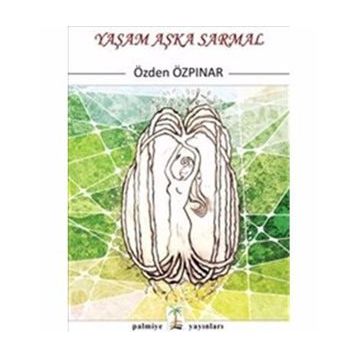 Yaşam Aşka Sarmal - Özden Özpınar