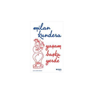 Yaşam Başka Yerde - Milan Kundera