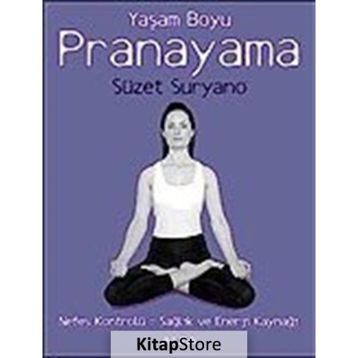 YAŞAM BOYU PRANAYAMA NEFES KONTROLÜ = SAĞLIK VE ENERJI KAYNAĞI - SÜZET SURYANO