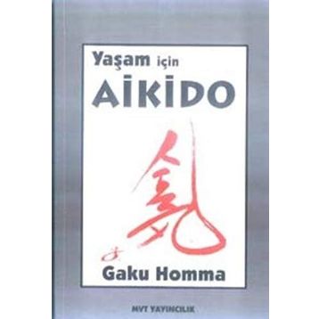 YAŞAM İÇİN AIKIDO - GAKU HOMMA