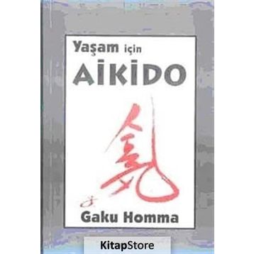 YAŞAM İÇİN AIKIDO - GAKU HOMMA