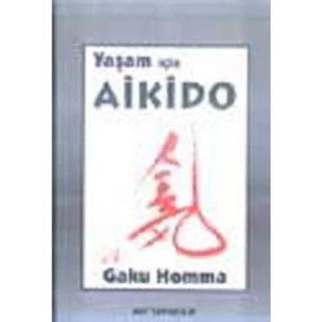 YAŞAM İÇİN AIKIDO - GAKU HOMMA