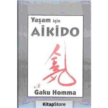 YAŞAM İÇİN AIKIDO - GAKU HOMMA