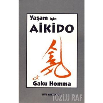 YAŞAM İÇİN AIKIDO - GAKU HOMMA