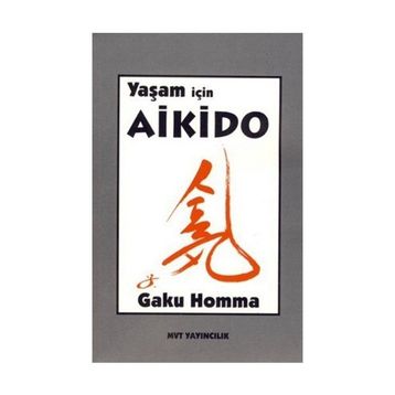 YAŞAM İÇİN AIKIDO - GAKU HOMMA