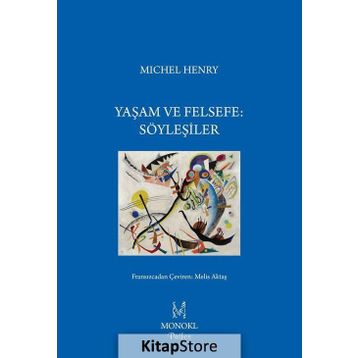 Yaşam ve Felsefe Söyleşiler - Michel Henry