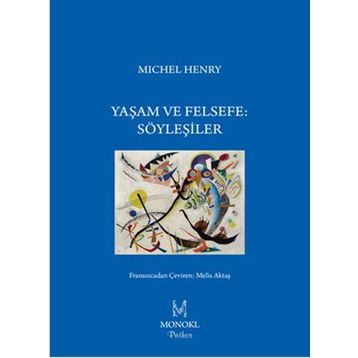 Yaşam ve Felsefe Söyleşiler - Michel Henry