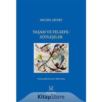 Yaşam ve Felsefe Söyleşiler - Michel Henry