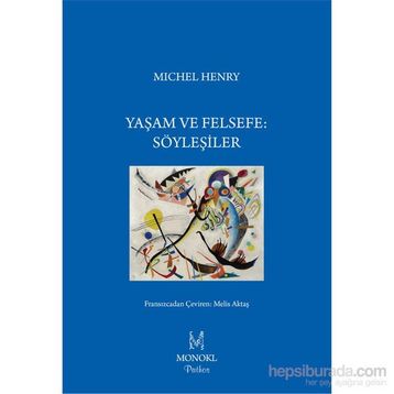 Yaşam ve Felsefe Söyleşiler - Michel Henry