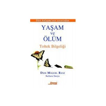 Yaşam ve Ölüm - Don Miguel Ruiz Jr Barbara Emrys