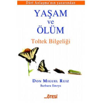 Yaşam ve Ölüm - Don Miguel Ruiz Jr Barbara Emrys