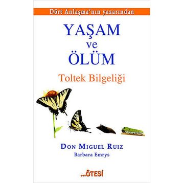Yaşam ve Ölüm - Don Miguel Ruiz Jr Barbara Emrys