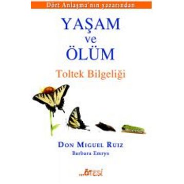 Yaşam ve Ölüm - Don Miguel Ruiz Jr Barbara Emrys