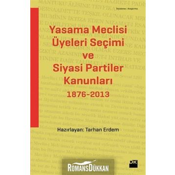 YASAMA MECLISI ÜYELERI SEÇIMI VE SIYASI PARTILER KANUNLARI 1876-2013 - TARHAN ERDEM