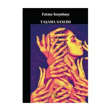 Yaşama Sancısı - Fatma Koşubaşı