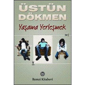 YAŞAMA YERLEŞMEK - ÜSTÜN DÖKMEN