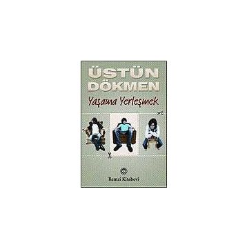YAŞAMA YERLEŞMEK - ÜSTÜN DÖKMEN
