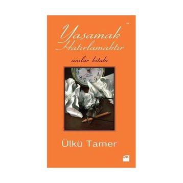 YAŞAMAK HATIRLAMAKTIR ANILAR KİTABI - ÜLKÜ TAMER