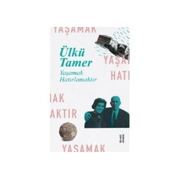 YAŞAMAK HATIRLAMAKTIR - ÜLKÜ TAMER