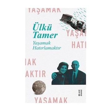 YAŞAMAK HATIRLAMAKTIR - ÜLKÜ TAMER