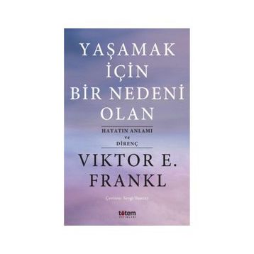 Yaşamak İçin Bir Nedeni Olan - Viktor E. Frankl