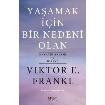 Yaşamak İçin Bir Nedeni Olan - Viktor E. Frankl