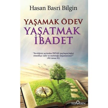 Yaşamak Ödev Yaşatmak İbadet / Hasan Basri Bilgin