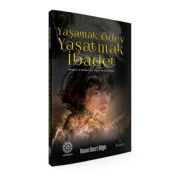 Yaşamak Ödev Yaşatmak İbadet / Hasan Basri Bilgin