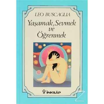 Yaşamak Sevmek ve Öğrenmek - Leo Buscaglia