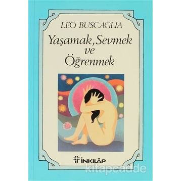Yaşamak Sevmek ve Öğrenmek - Leo Buscaglia
