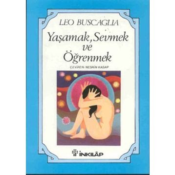 Yaşamak Sevmek ve Öğrenmek - Leo Buscaglia