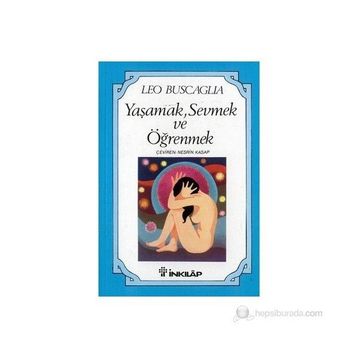 Yaşamak Sevmek ve Öğrenmek - Leo Buscaglia