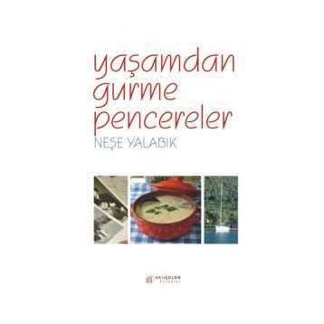 YAŞAMDAN GURME PENCERELER - NEŞE YALABIK
