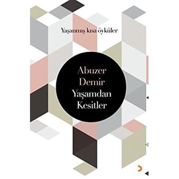 Yaşamdan Kesitler: Yaşanmış Kısa Öyküler