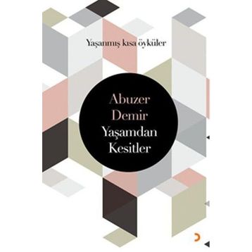 Yaşamdan Kesitler: Yaşanmış Kısa Öyküler