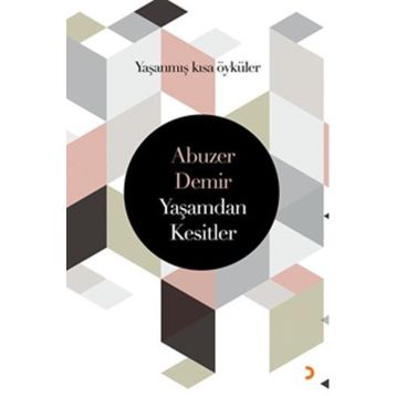 Yaşamdan Kesitler: Yaşanmış Kısa Öyküler