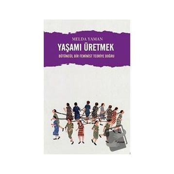 Yaşamı Üretmek - Melda Yaman