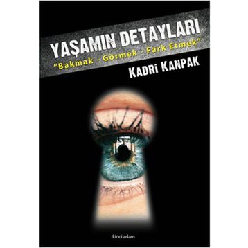 YAŞAMIN DETAYLARI BAKMAK - GÖRMEK - FARKETMEK - KADRI KANPAK