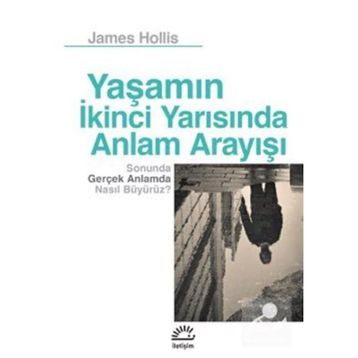 Yaşamın İkinci Yarısında Anlam Arayışı - James Hollis