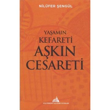 Yaşamın Kefareti Aşkın Cesareti Nilüfer Şengül