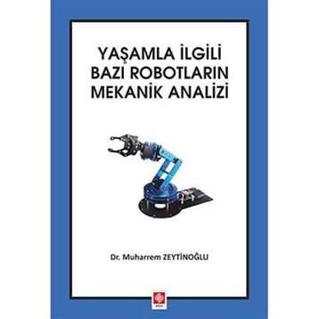 Yaşamla İlgili Bazı Robotların Mekanik Analizi - Muharrem Zeytinoğlu