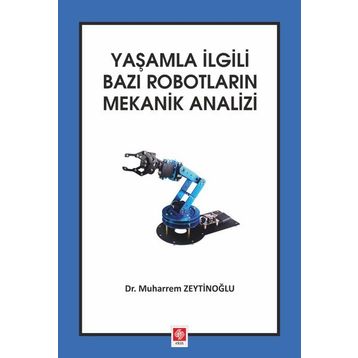 Yaşamla İlgili Bazı Robotların Mekanik Analizi - Muharrem Zeytinoğlu