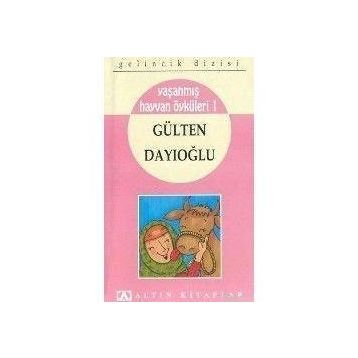 Yaşanmış Hayvan Öyküleri 1 - Gülten Dayıoğlu