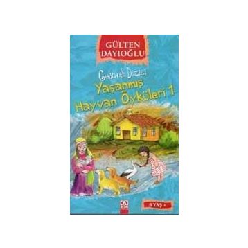 Yaşanmış Hayvan Öyküleri 1 - Gülten Dayıoğlu