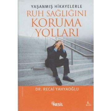 Yaşanmış Hikayelerle Ruh Sağlığını Koruma Yolları - Recai Yahyaoğlu